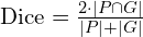 \text{Dice} = \frac{2 \cdot |P \cap G|}{|P| + |G|}