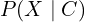 P(X \mid C)