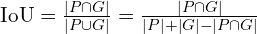 \text{IoU} = \frac{|P \cap G|}{|P \cup G|} = \frac{|P \cap G|}{|P| + |G| - |P \cap G|}
