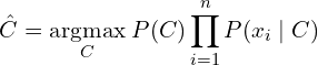 \[ \hat{C} = \underset{C}{\operatorname{argmax}} \; P(C) \prod_{i=1}^{n} P(x_i \mid C) \]
