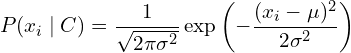 \[ P(x_i \mid C) = \frac{1}{\sqrt{2\pi\sigma^2}} \exp\left( -\frac{(x_i - \mu)^2}{2\sigma^2} \right) \]
